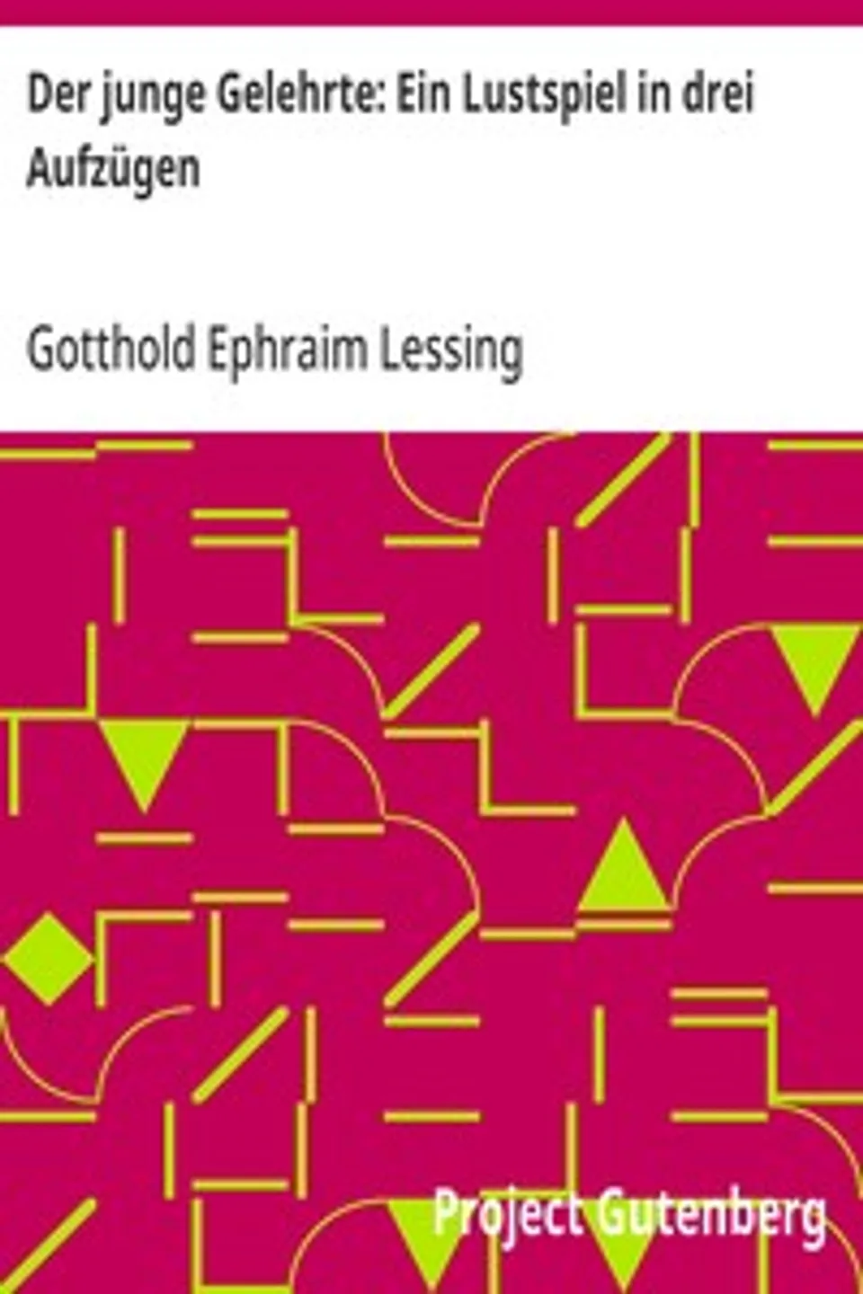 Der junge Gelehrte: Ein Lustspiel in drei Aufzügen, Gotthold Ephraim Lessing