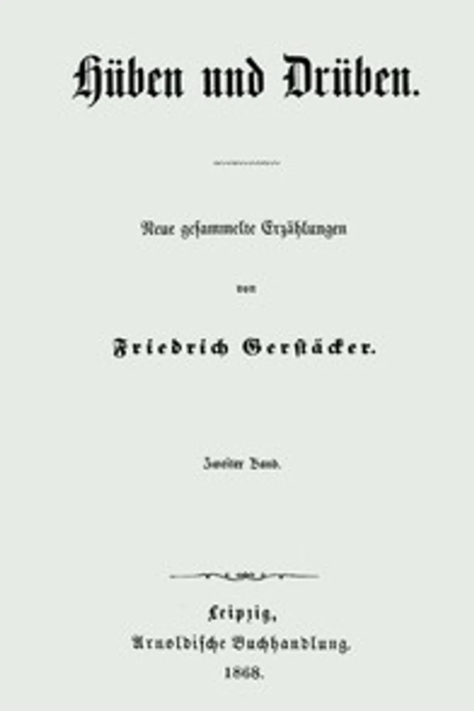 Hüben und Drüben; Zweiter Band (2/3): Neue gesammelte Erzählungen, Friedrich Gerstäcker