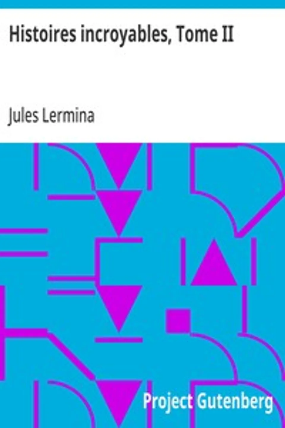 Histoires incroyables, Tome II, Jules Lermina