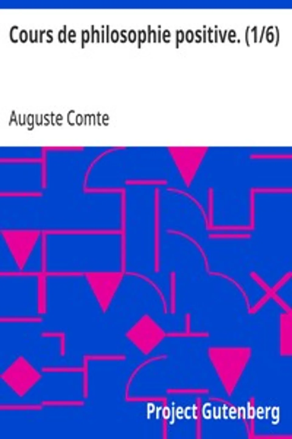 Cours de philosophie positive. (1/6), Auguste Comte