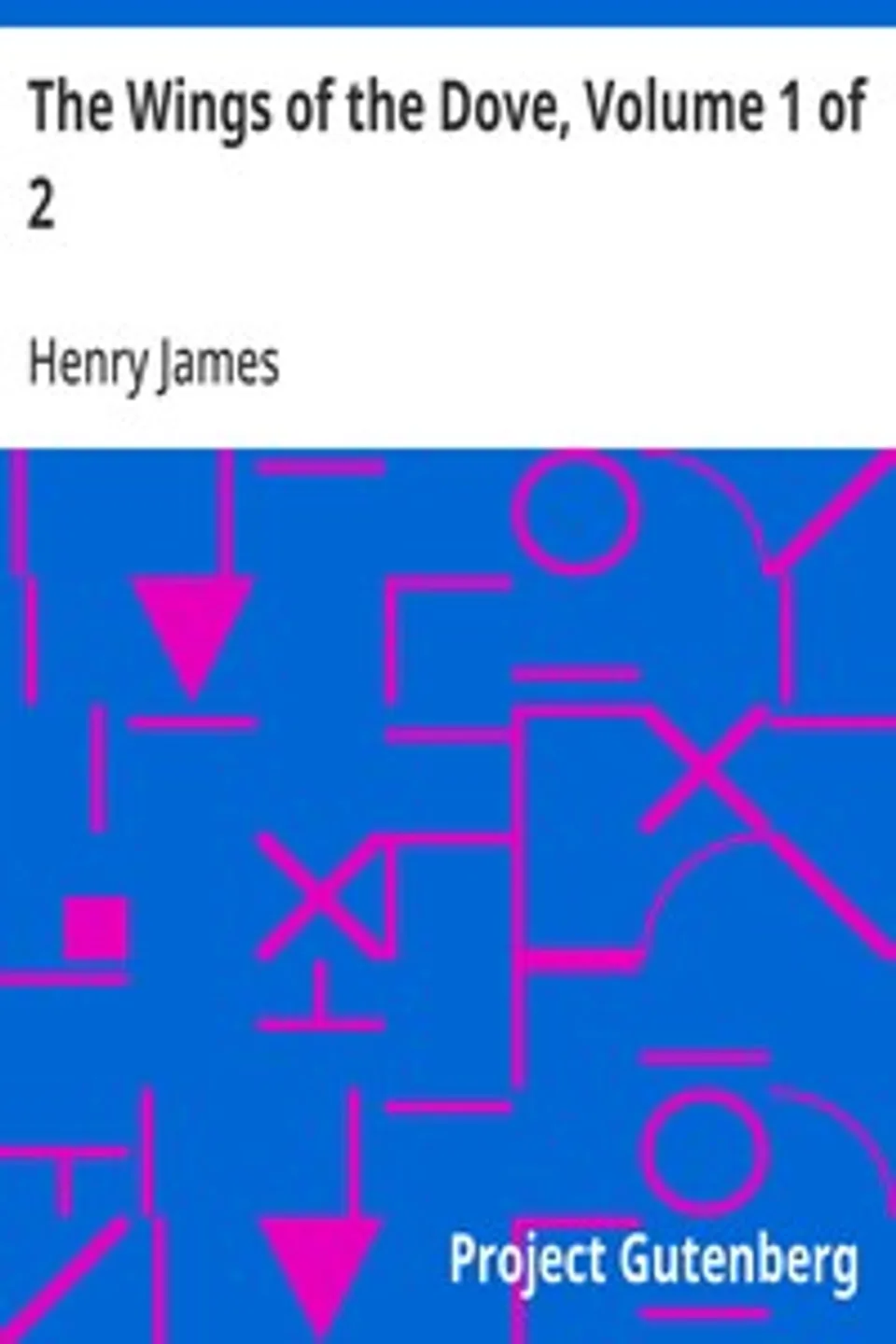 The Wings of the Dove, Volume 1 of 2, Henry James