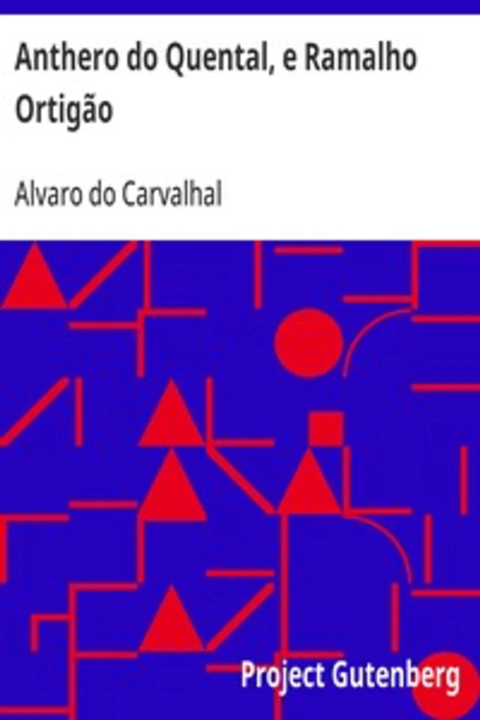 Anthero do Quental, e Ramalho Ortigão, Alvaro do Carvalhal