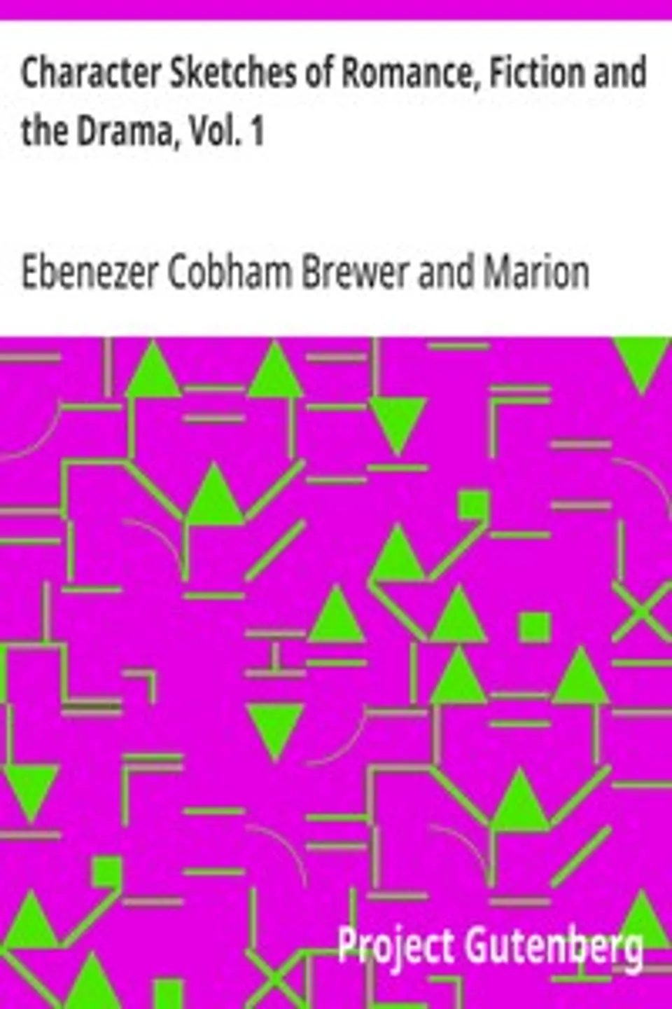 Character Sketches of Romance, Fiction and the Drama, Vol. 1: A Revised American Edition of the Reader's Handbook, Ebenezer Cobham Brewer