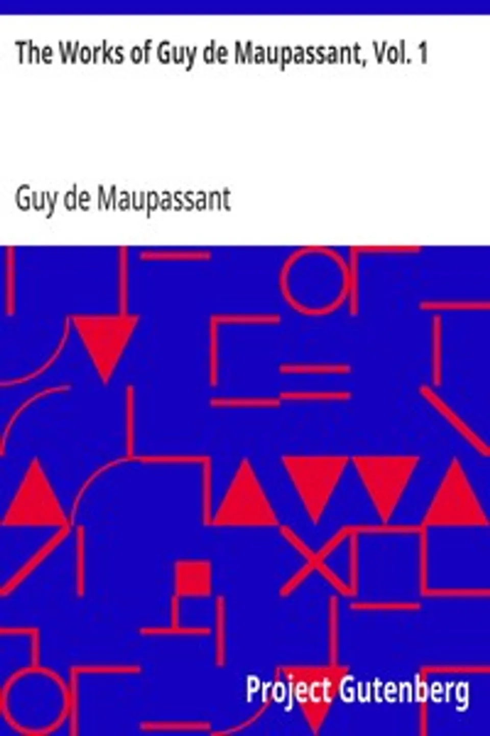 The Works of Guy de Maupassant, Vol. 1: Boule de Suif and Other Stories, Guy de Maupassant
