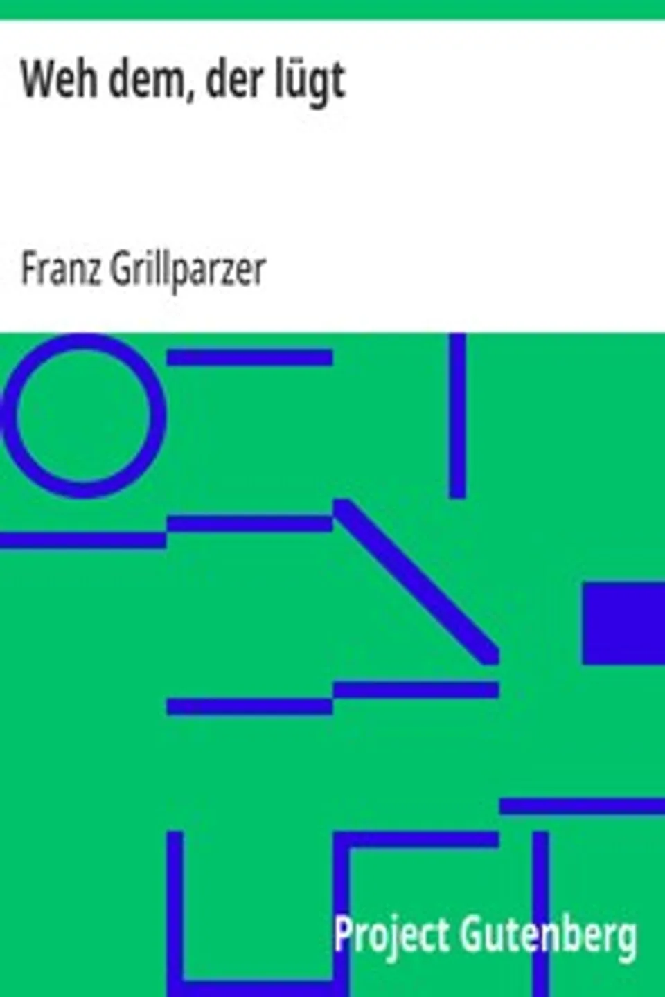 Weh dem, der lügt: Lustspiel in fünf Aufzügen, Franz Grillparzer