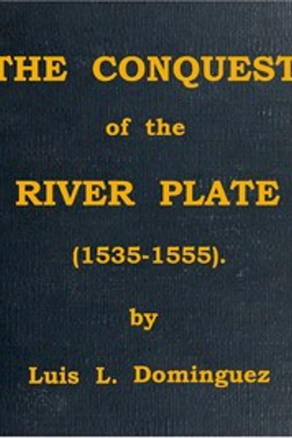 The Conquest of the River Plate (1535-1555), Alvar Núñez Cabeza de Vaca