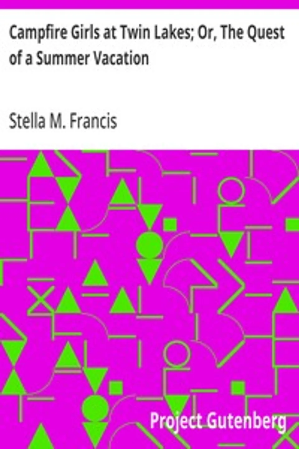 Campfire Girls at Twin Lakes; Or, The Quest of a Summer Vacation, Stella M. Francis