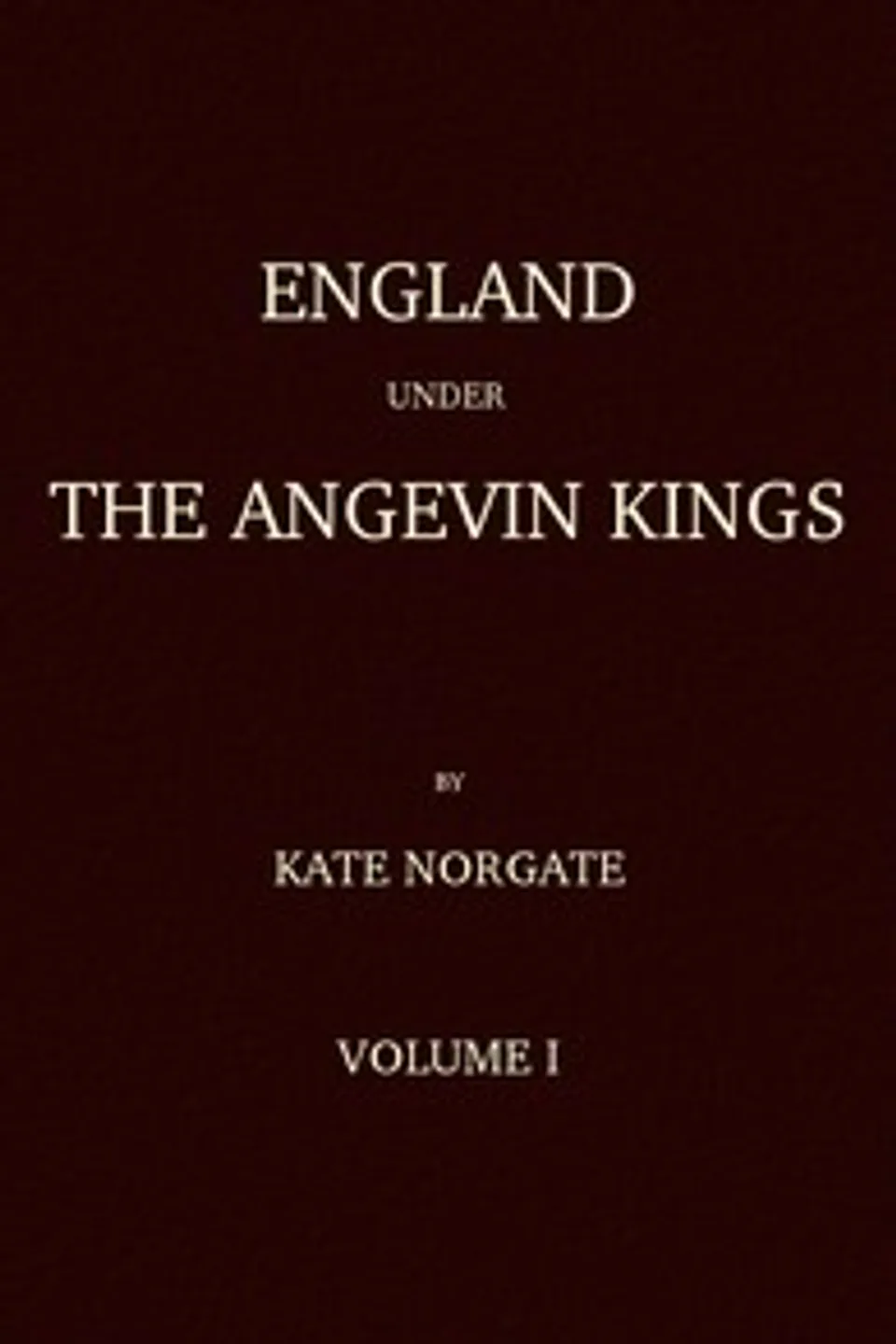 England under the Angevin Kings, Volume I, Kate Norgate