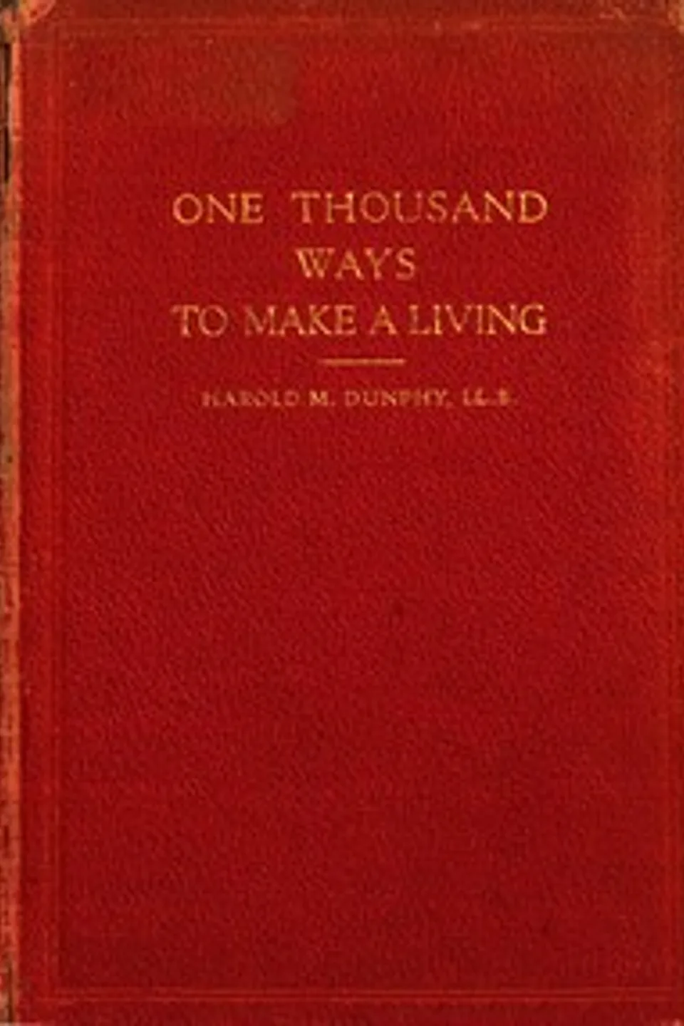 One Thousand Ways to Make a Living; or, An Encyclopædia of Plans to Make Money, Harold Morse Dunphy