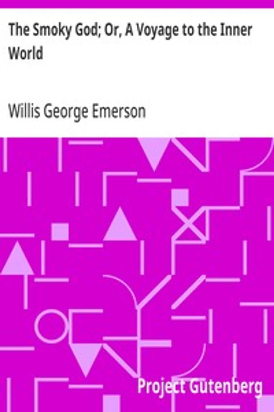 The Smoky God; Or, A Voyage to the Inner World, Willis George Emerson