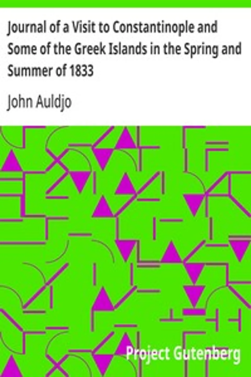Journal of a Visit to Constantinople and Some of the Greek Islands in the Spring and Summer of 1833, John Auldjo