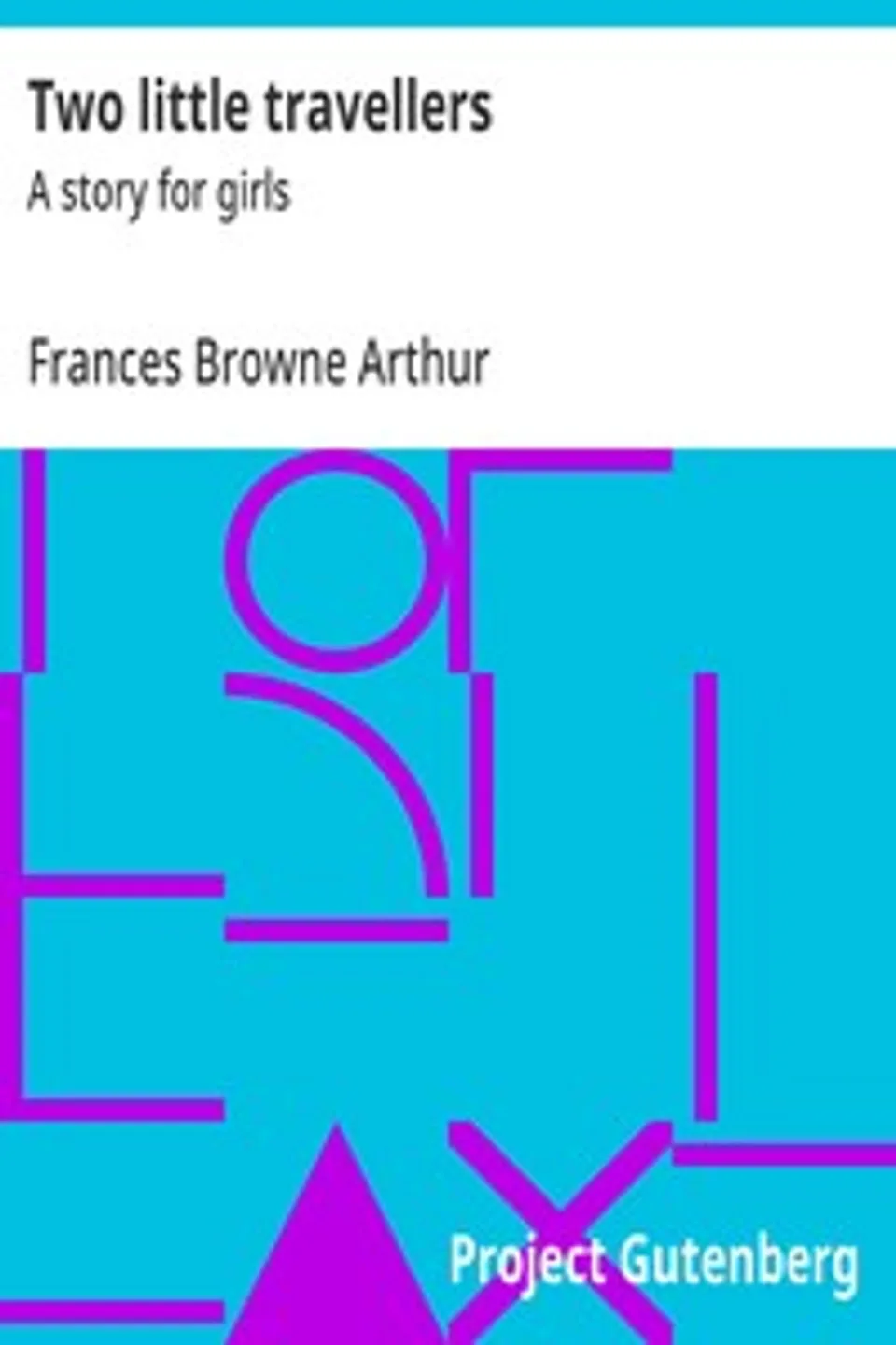 Two little travellers : $b A story for girls, Frances Browne Arthur