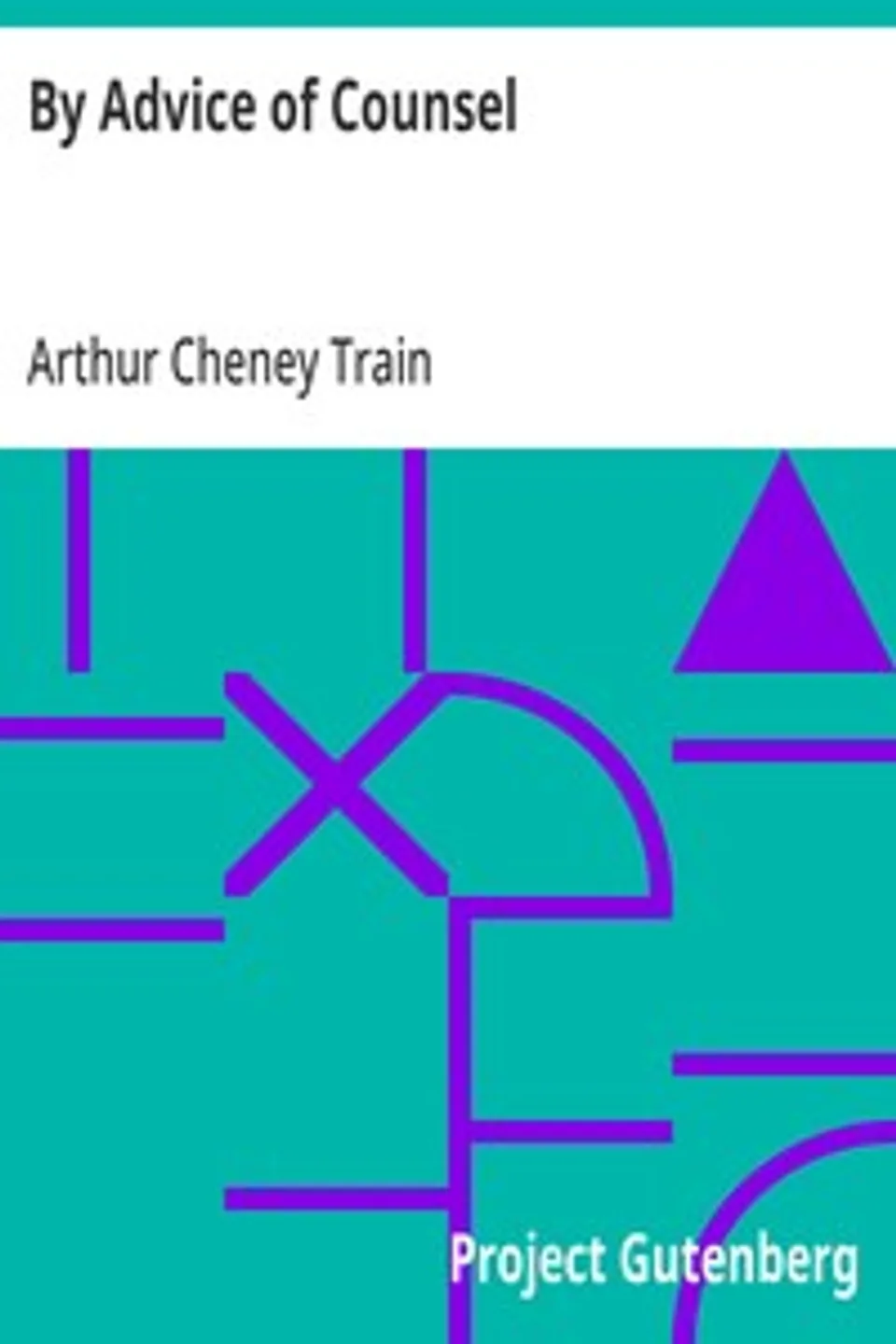 By Advice of Counsel, Arthur Cheney Train