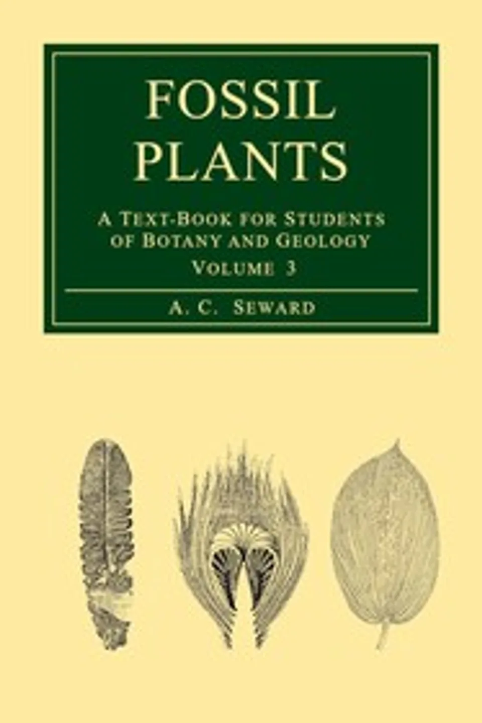 Fossil plants, Vol. 3 : $b A text-book for students of botany and geology, A. C. (Albert Charles) Seward