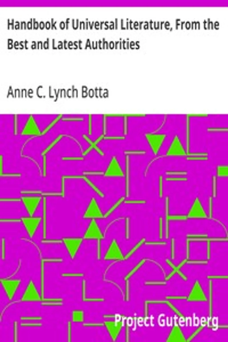 Handbook of Universal Literature, From the Best and Latest Authorities, Anne C. Lynch (Anne Charlotte Lynch) Botta