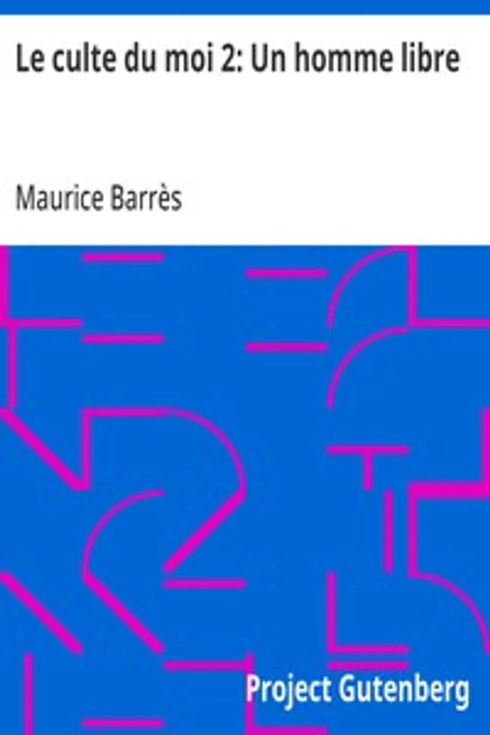 Le culte du moi 2: Un homme libre, Maurice Barrès
