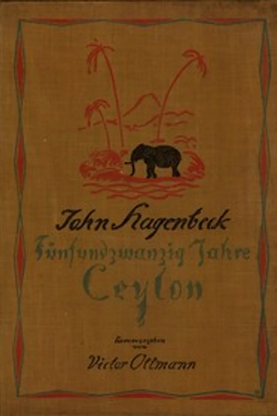 Fünfundzwanzig Jahre Ceylon : $b Erlebnisse und Abenteuer im Tropenparadies, John Hagenbeck