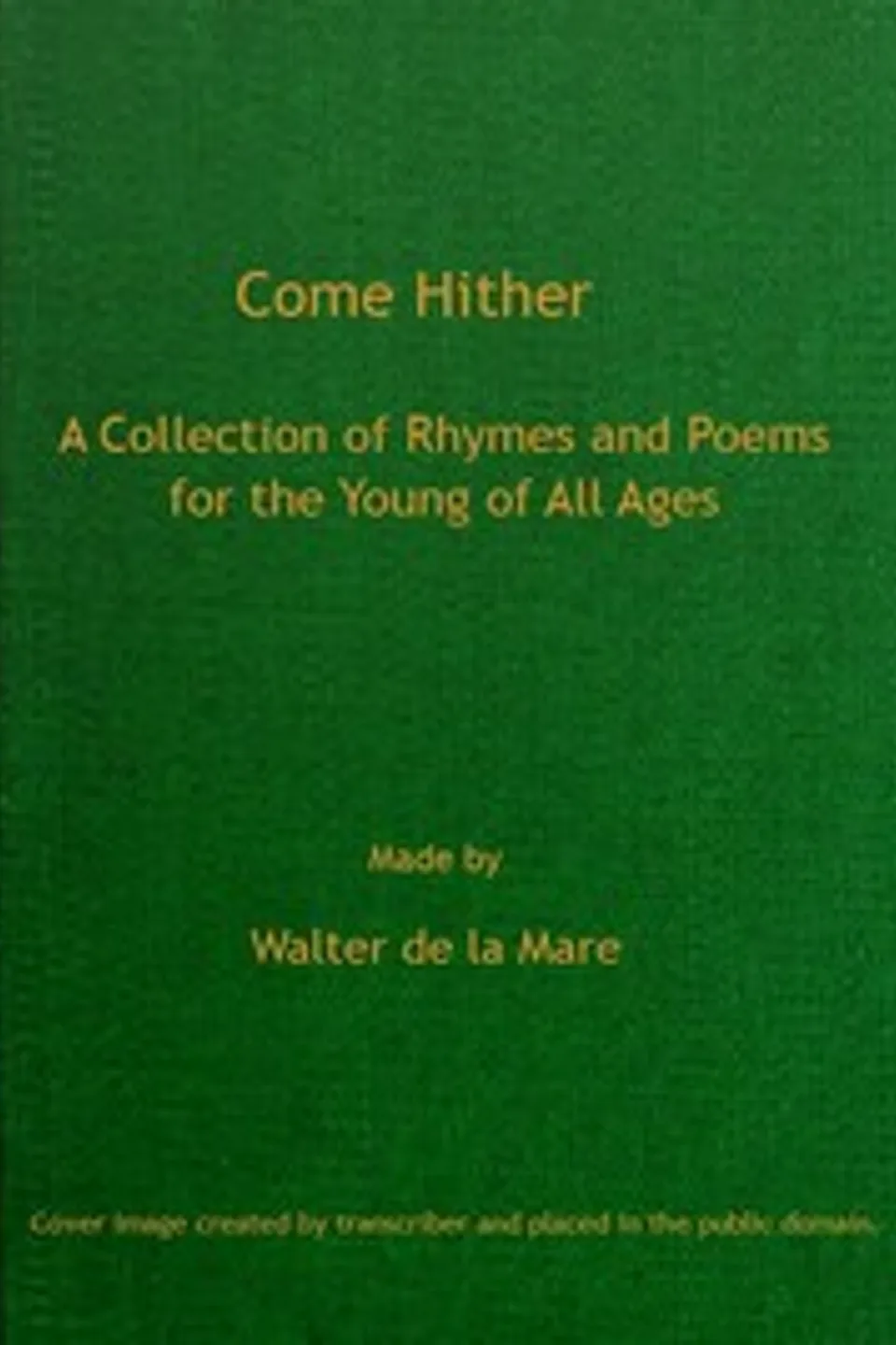 Come Hither: A Collection of Rhymes and Poems for the Young of All Ages