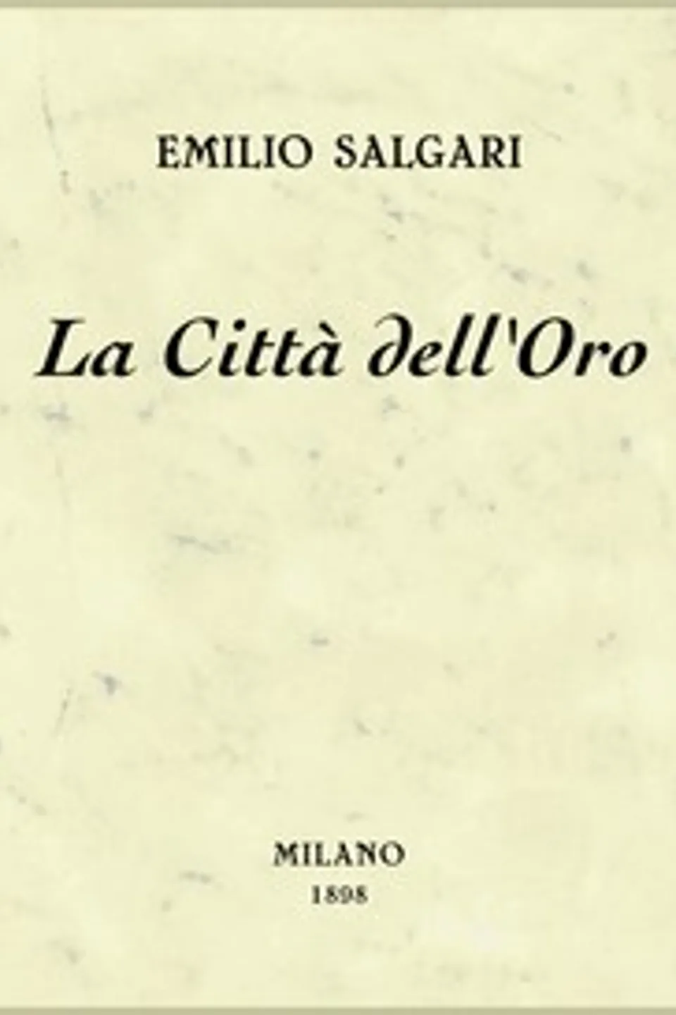 La Città dell'Oro : $b racconto, Emilio Salgari