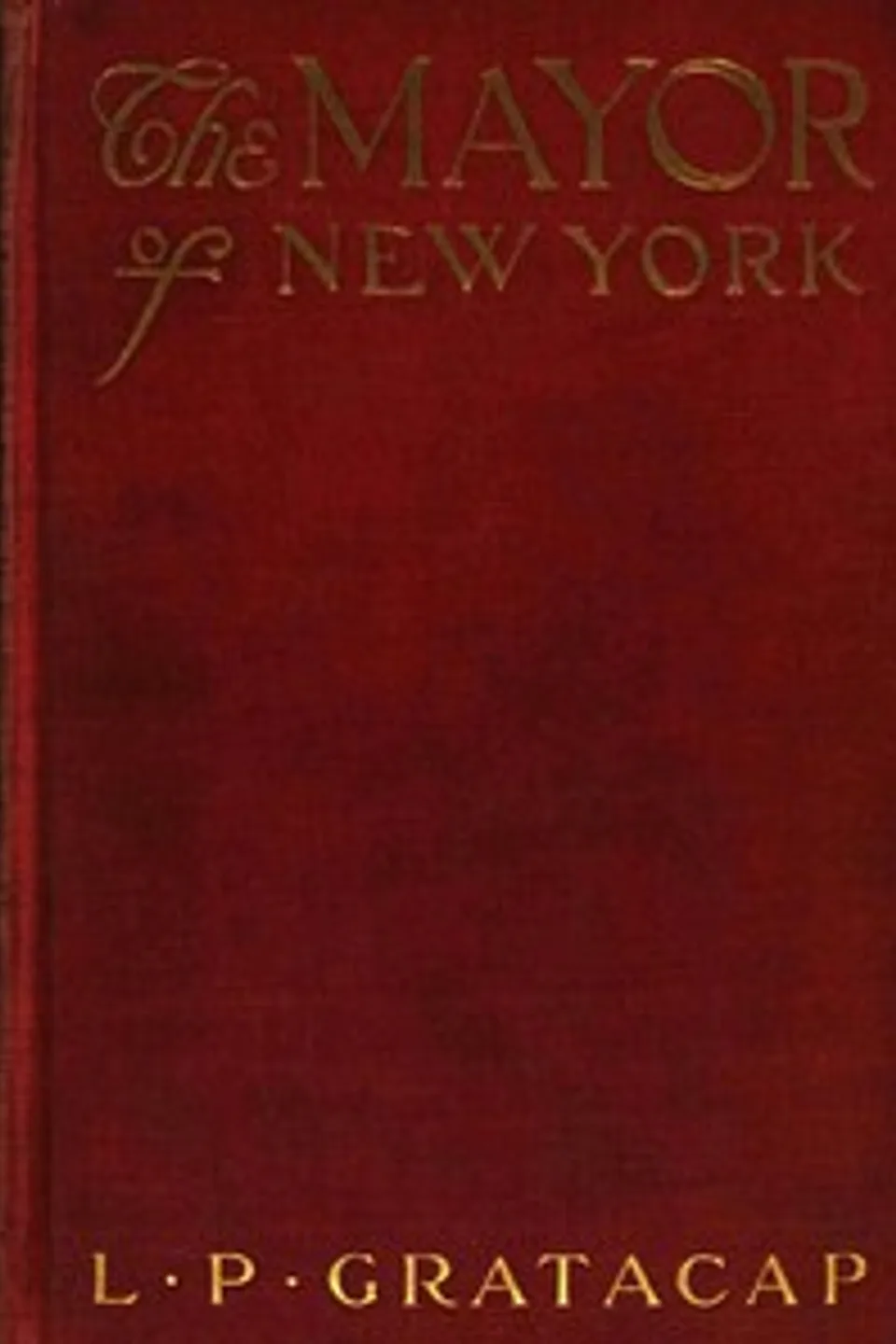 The Mayor of New York : $b A romance of days to come, L. P. (Louis Pope) Gratacap