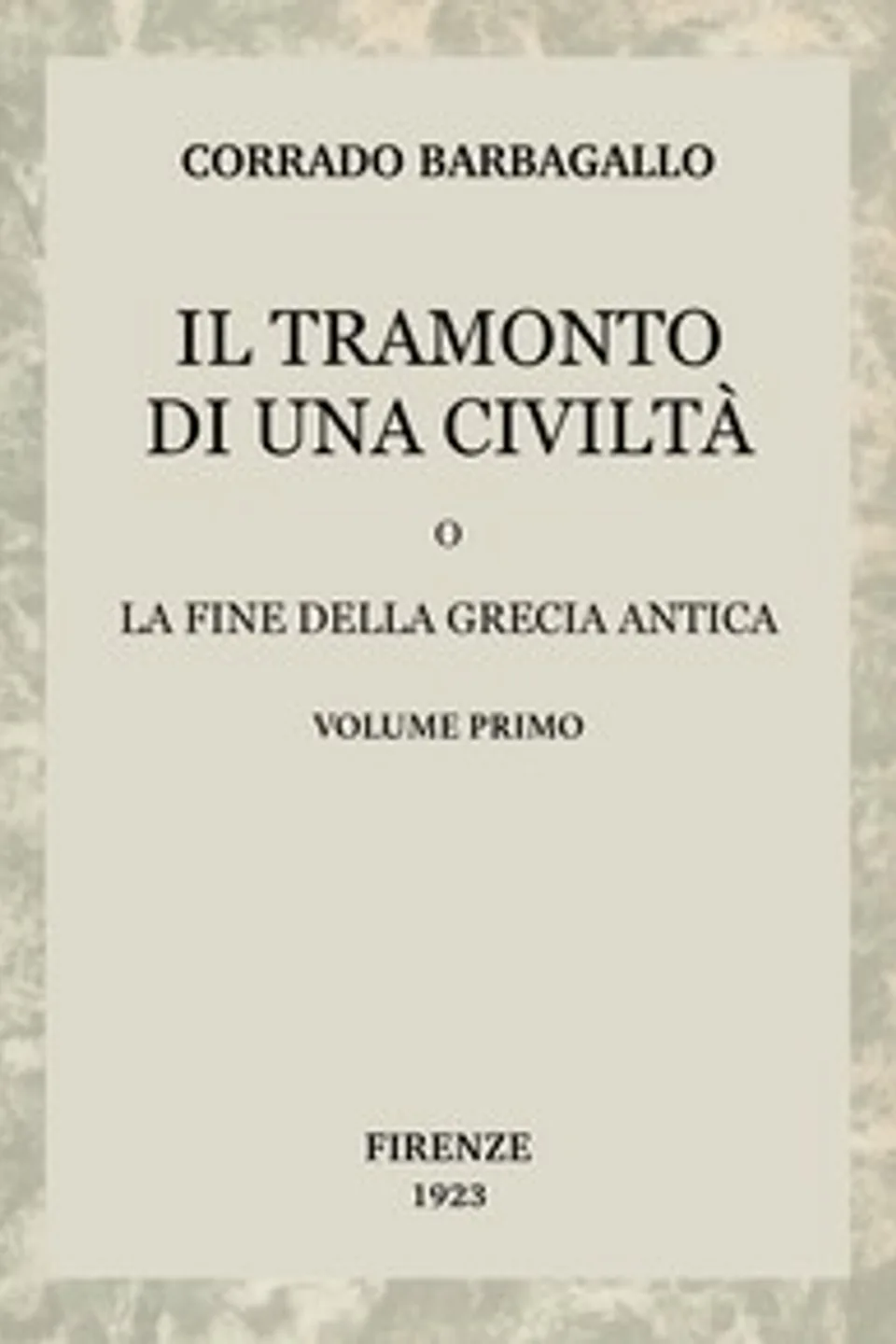 Il tramonto di una civiltà, vol. 1 (di 2) : $b O la fine della Grecia antica, Corrado Barbagallo
