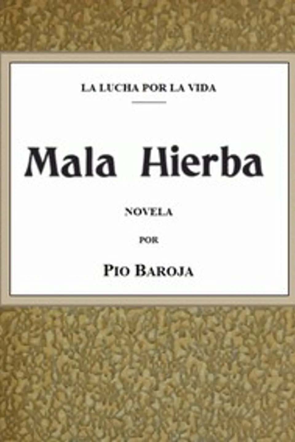 La lucha por la vida: Mala hierba, Pío Baroja