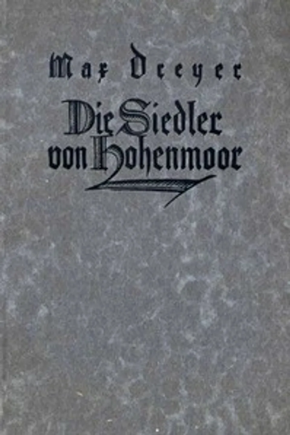 Die Siedler von Hohenmoor: Ein Buch des Zornes und der Zuversicht, Max Dreyer