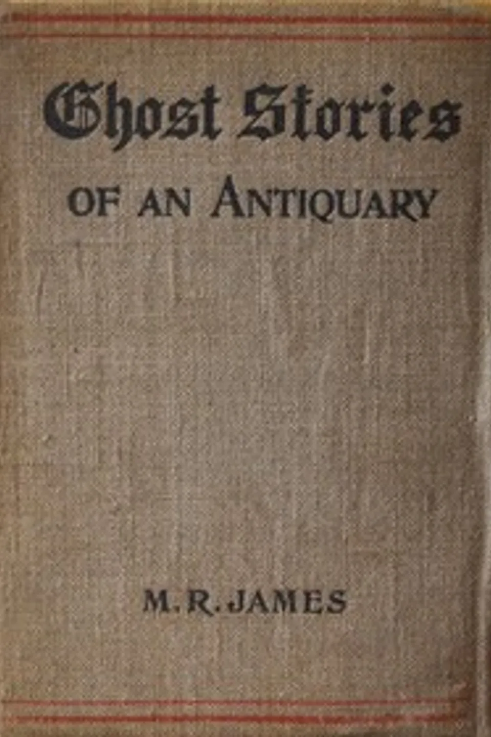 Ghost Stories of an Antiquary, M. R. (Montague Rhodes) James