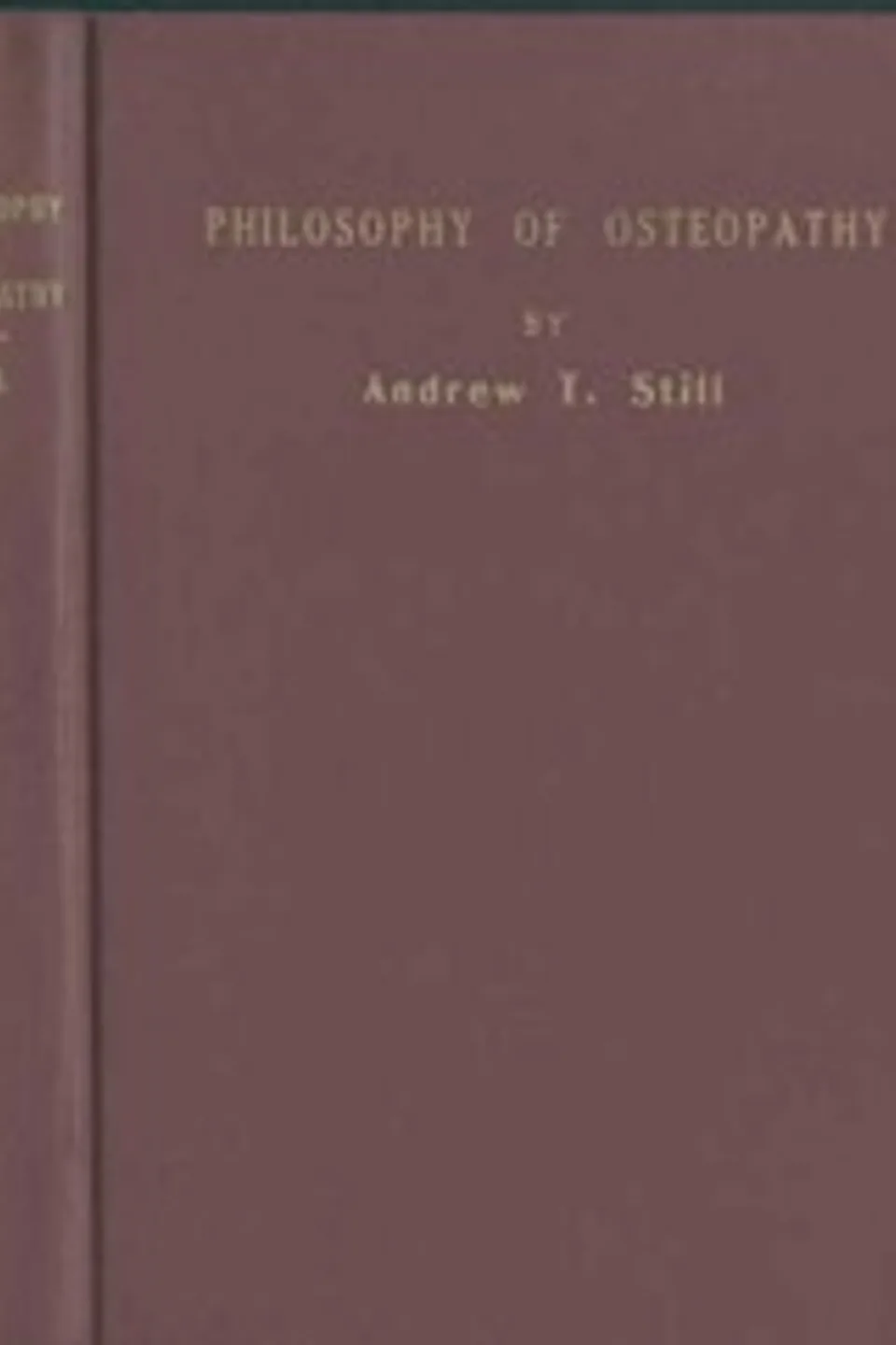 Philosophy of Osteopathy, A. T. (Andrew Taylor) Still