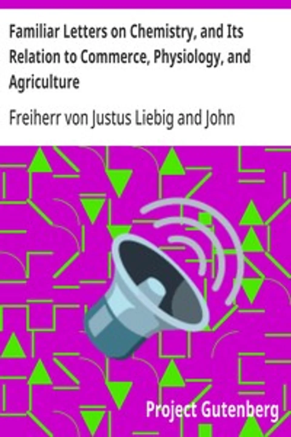 Familiar Letters on Chemistry, and Its Relation to Commerce, Physiology, and Agriculture, Justus Liebig