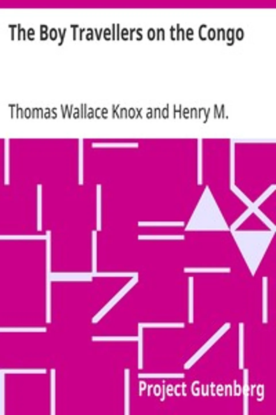 The Boy Travellers on the Congo: Adventures of Two Youths in a Journey with Henry M. Stanley "Through the Dark Continent", Henry M. (Henry Morton) Stanley