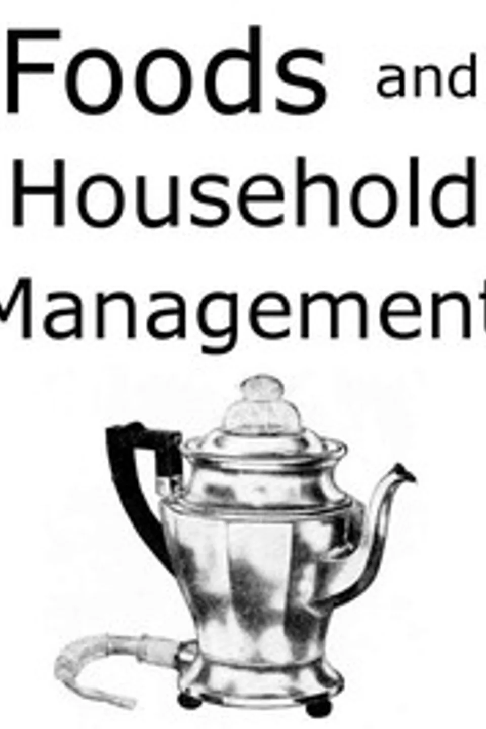 Foods and Household Management: A Textbook of the Household Arts, Helen Kinne
