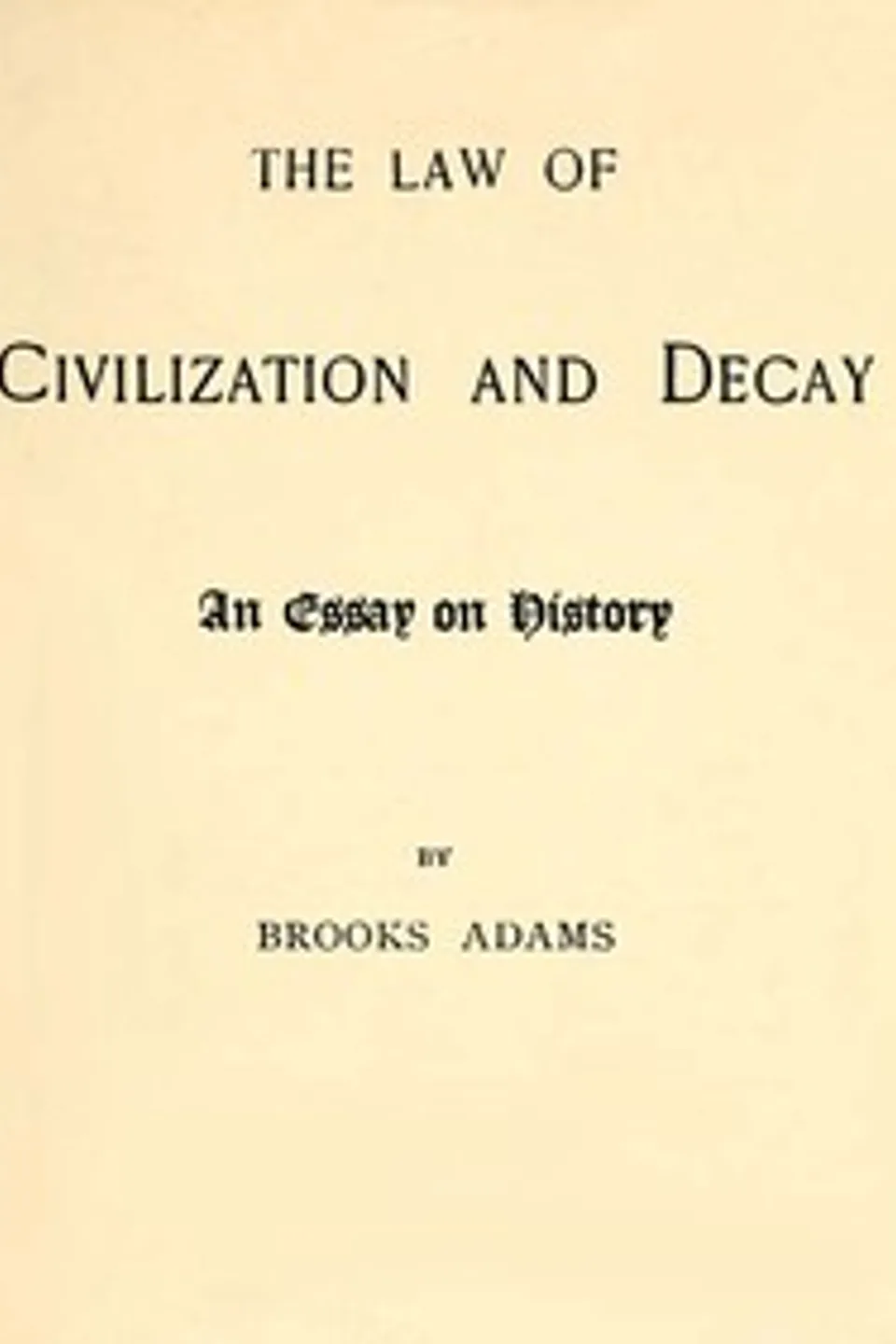 The Law of Civilization and Decay: An Essay on History, Brooks Adams