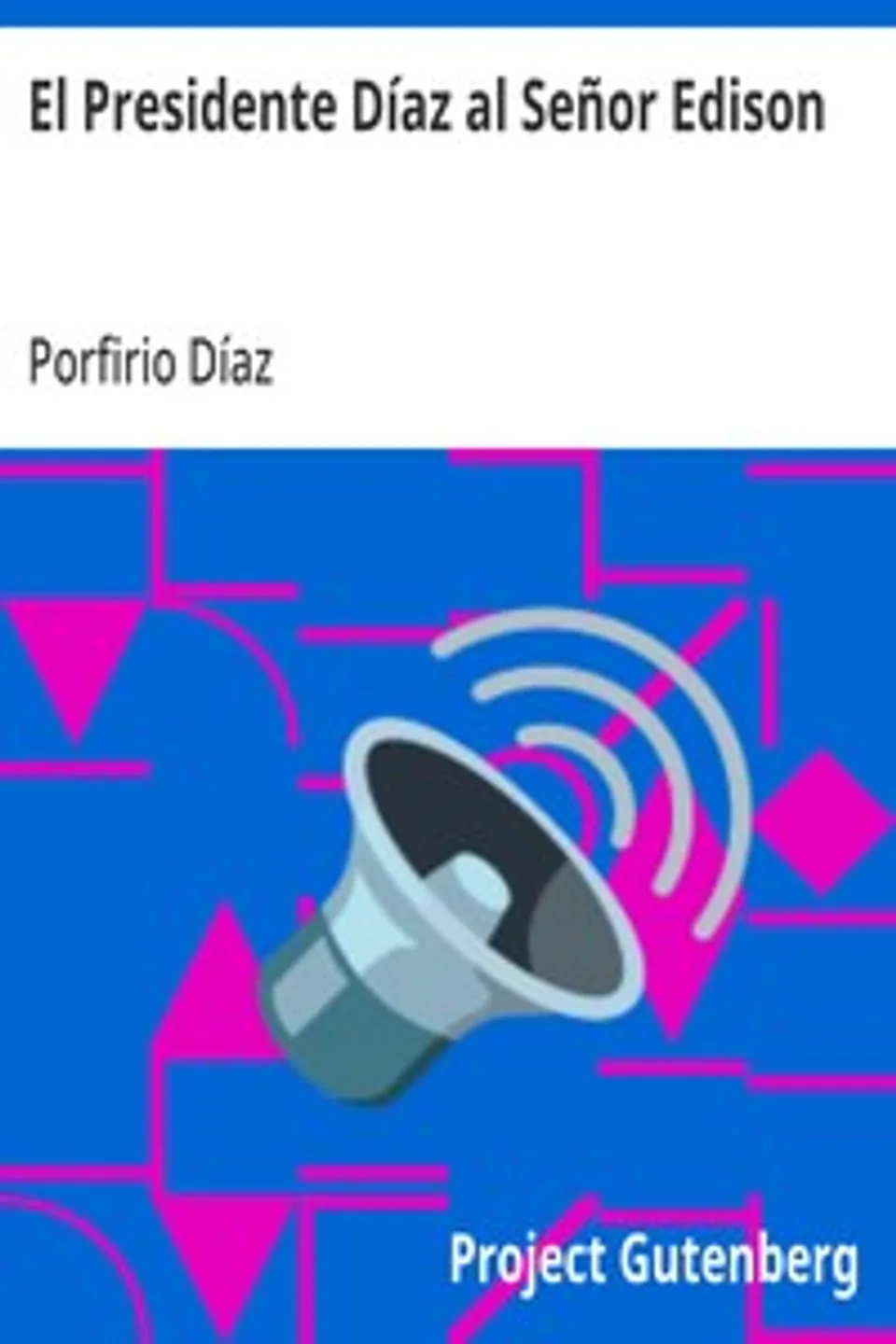 El Presidente Díaz al Señor Edison, Porfirio Díaz