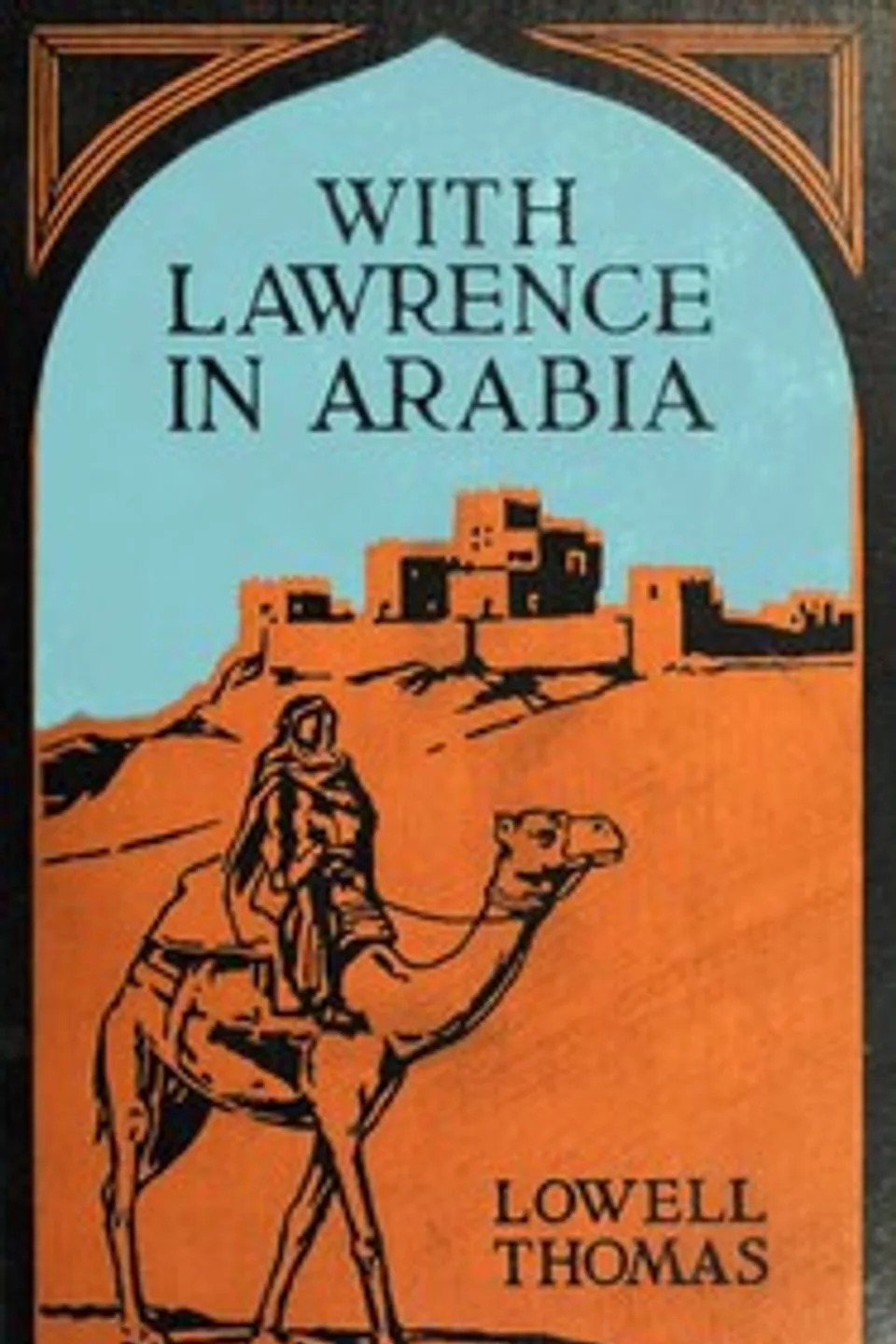 With Lawrence in Arabia, Lowell Thomas