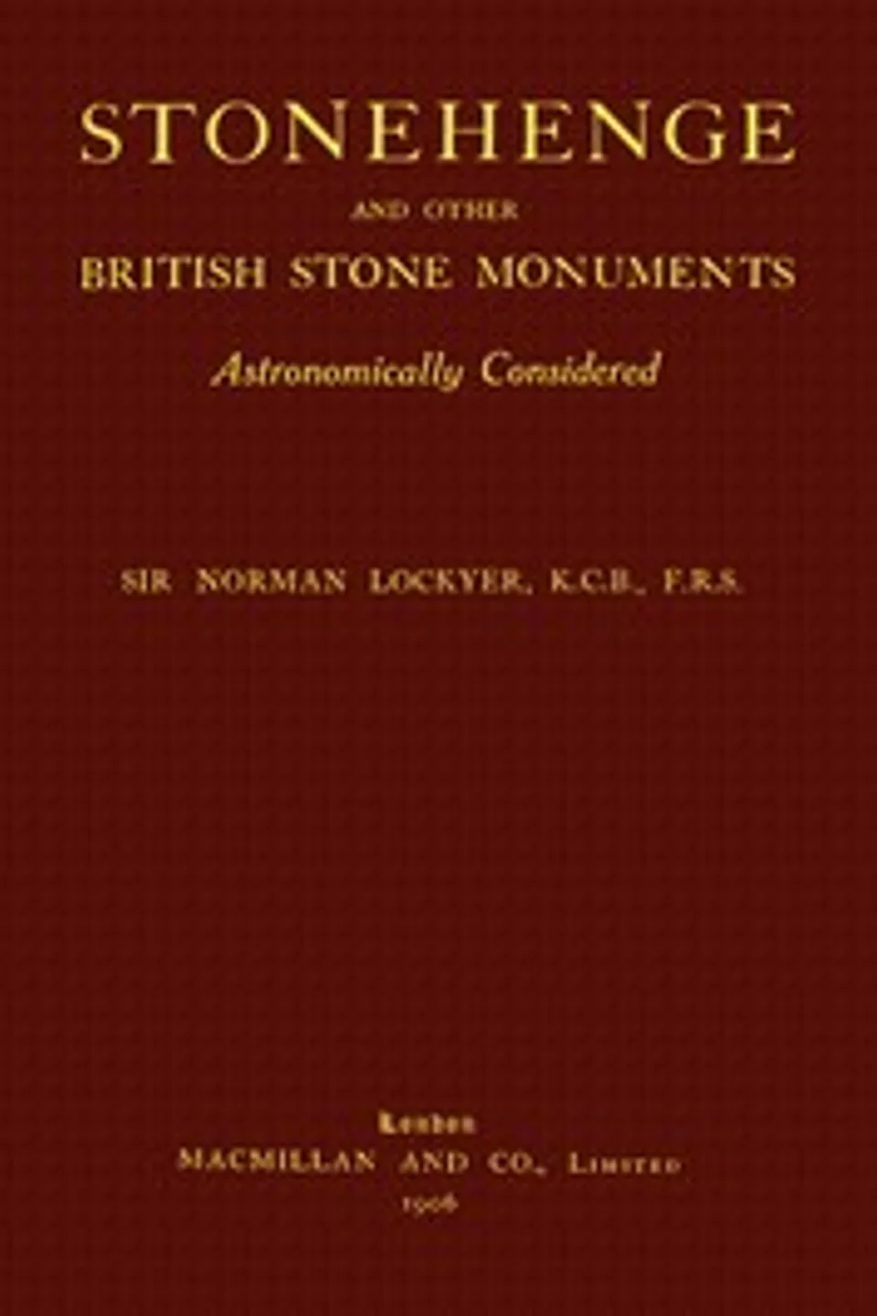 Stonehenge and Other British Stone Monuments Astronomically Considered, Norman Lockyer