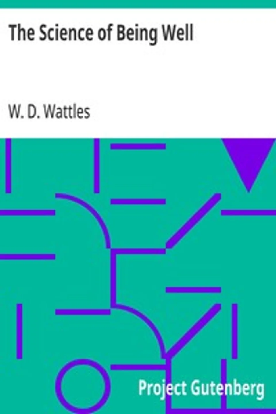 The Science of Being Well, W. D. (Wallace Delois) Wattles