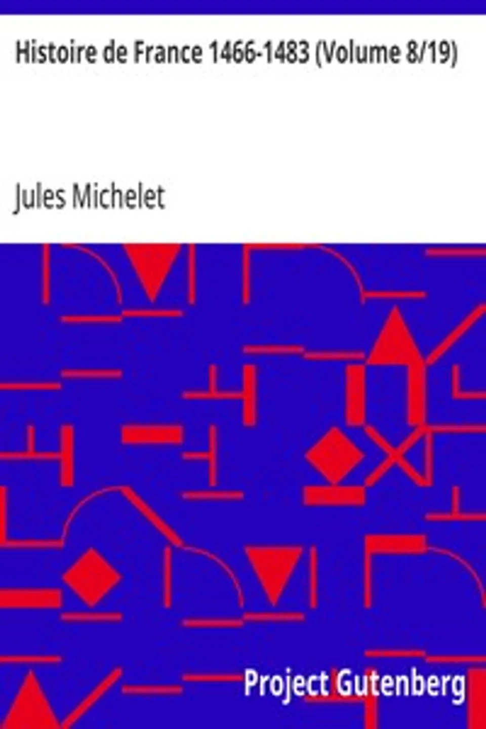 Histoire de France 1466-1483 (Volume 8/19), Jules Michelet