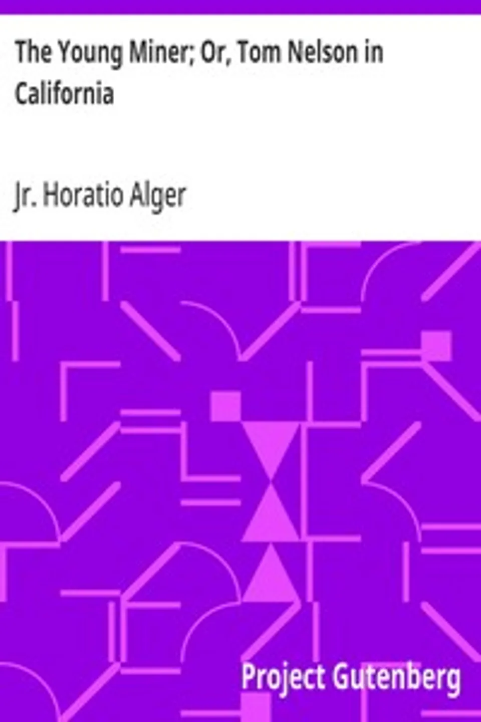 The Young Miner; Or, Tom Nelson in California, Horatio Alger