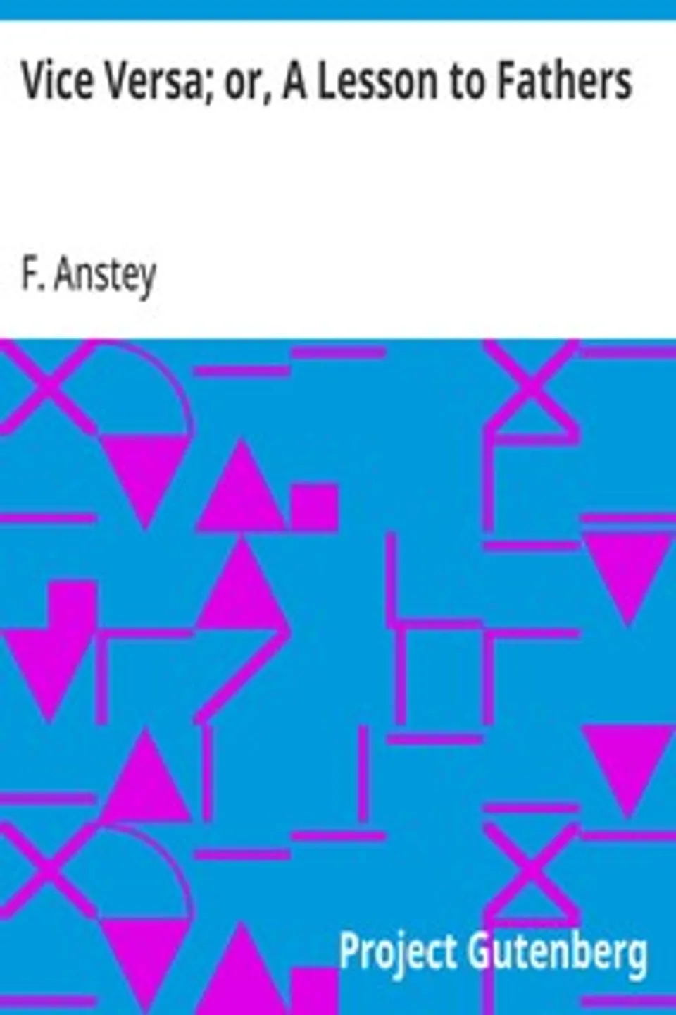 Vice Versa; or, A Lesson to Fathers, F. Anstey