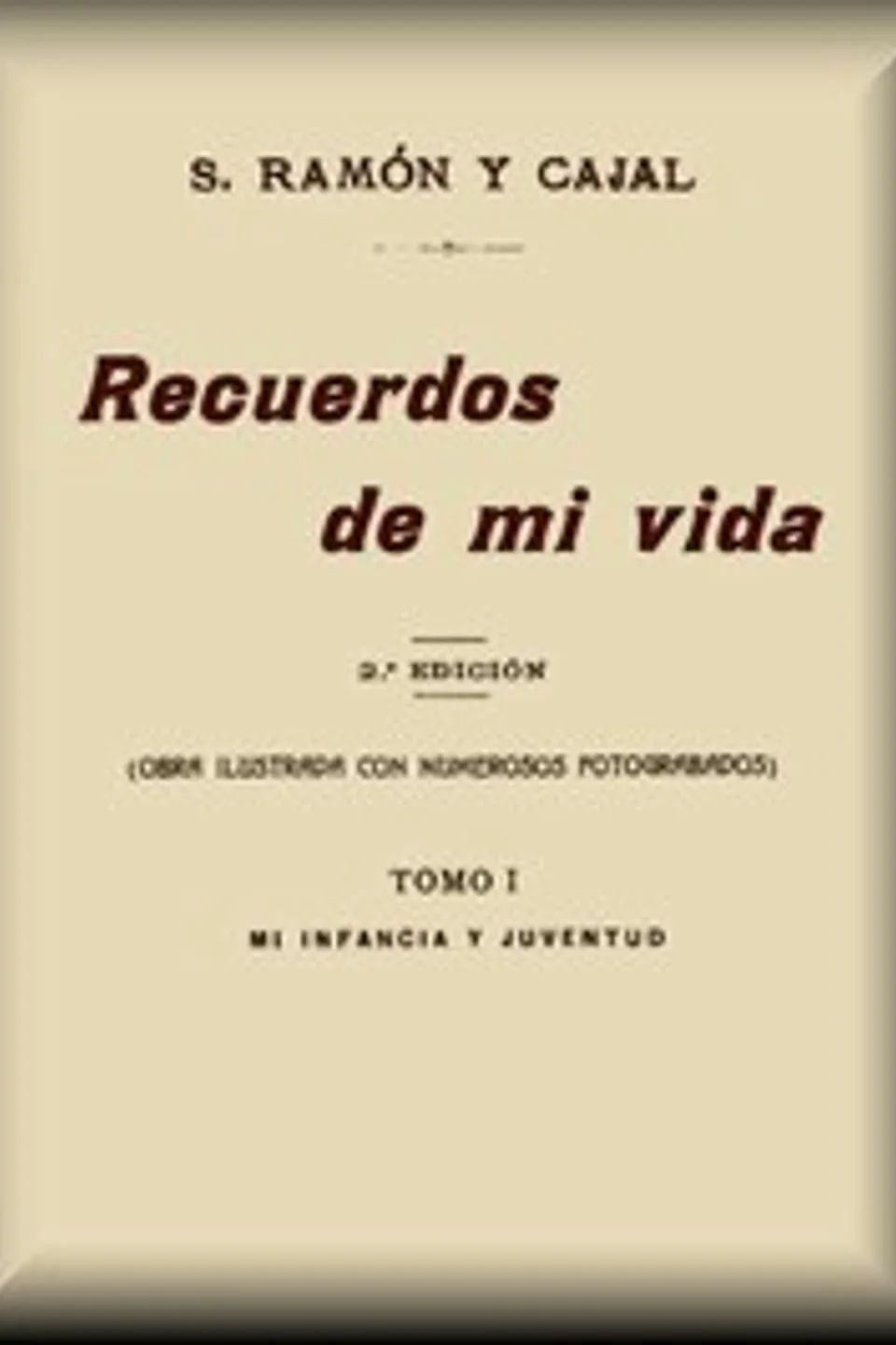 Recuerdos de mi vida (tomo 1 de 2), Santiago Ramón y Cajal