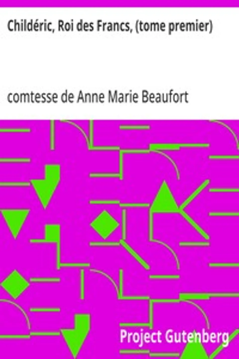 Childéric, Roi des Francs, (tome premier), Anne Marie Beaufort d'Hautpoul