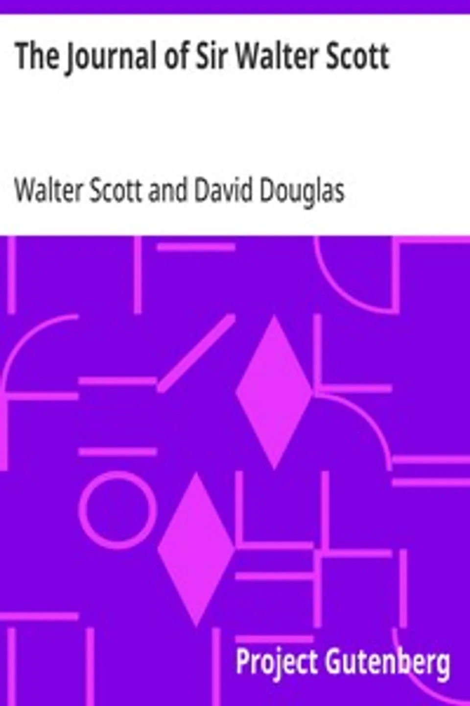 The Journal of Sir Walter Scott: From the Original Manuscript at Abbotsford, Walter Scott