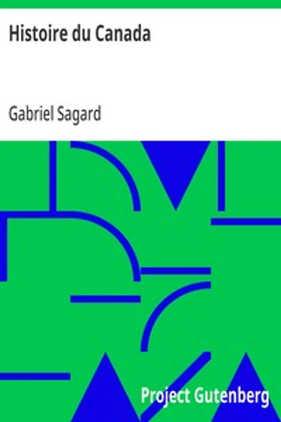 Histoire du Canada: et voyages que les Freres mineurs recollects y ont faicts pour la conversion des infidelles., Gabriel Sagard