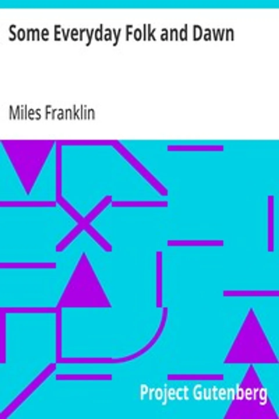 Some Everyday Folk and Dawn, Miles Franklin