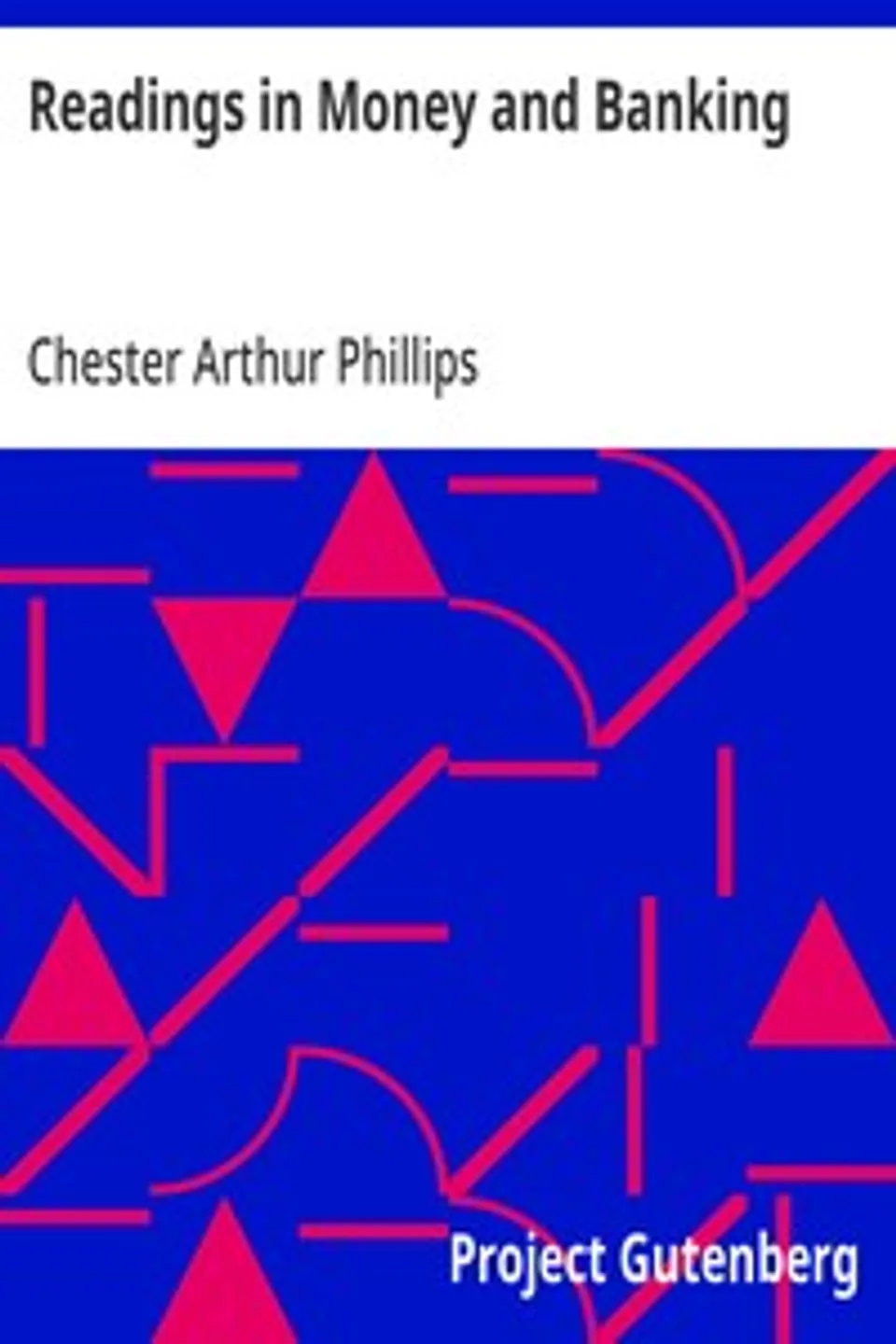 Readings in Money and Banking: Selected and Adapted, Chester Arthur Phillips
