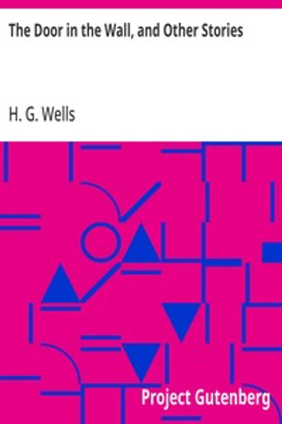 The Door in the Wall, and Other Stories, H. G. (Herbert George) Wells