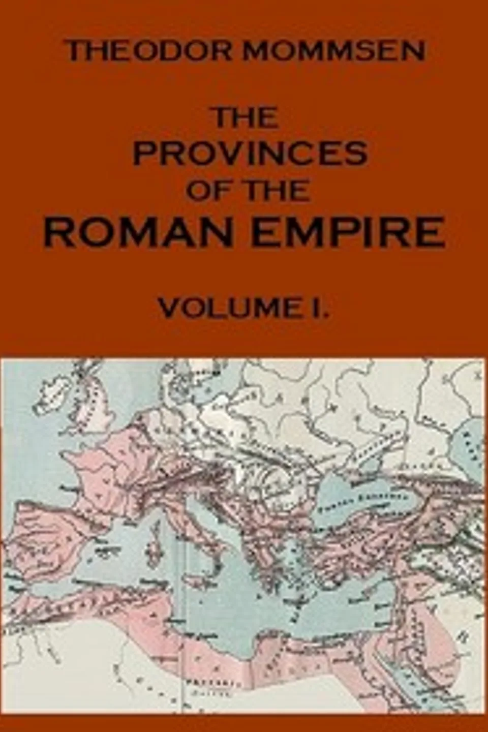 The Provinces of the Roman Empire, from Caesar to Diocletian. v. 1, Theodor Mommsen