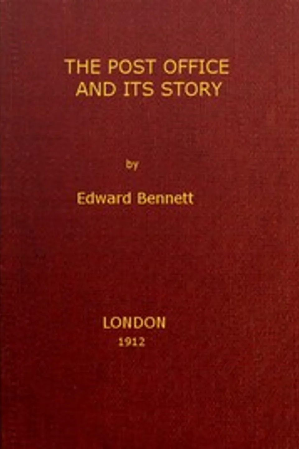 The post office and its story : $b an interesting account of the activities of a great government department, Edward Bennett