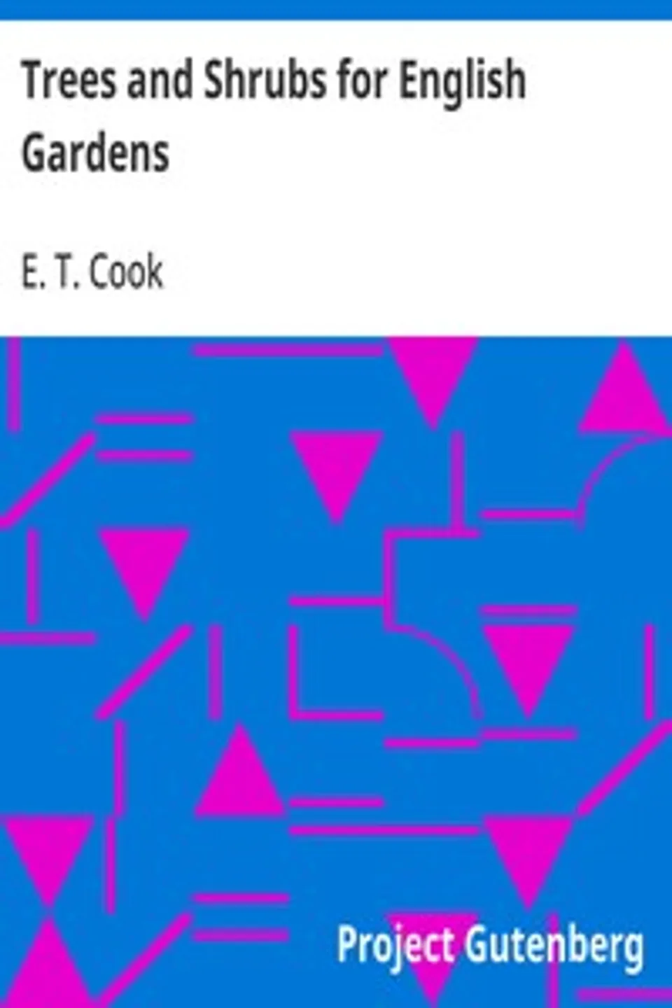 Trees and Shrubs for English Gardens, E. T. (Ernest Thomas) Cook